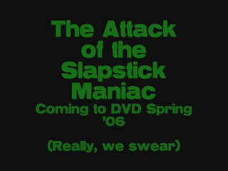 The Attack of the Slapstick Maniac - Teasers